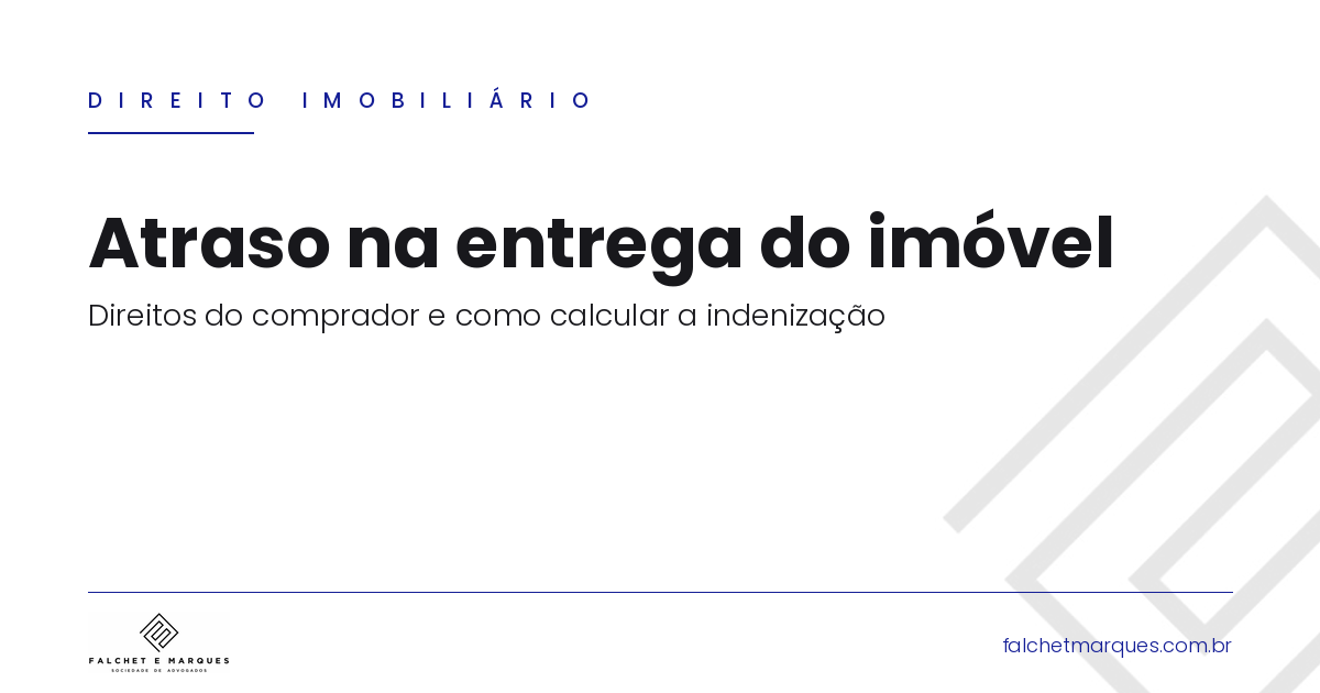 Atraso na entrega do imóvel: quais são os direitos do comprador e como calcular a indenização?