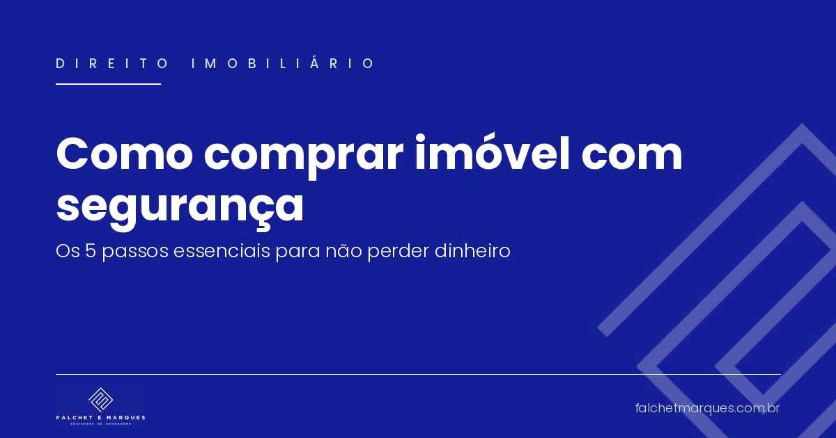 Como comprar imóvel com segurança? Os 5 passos essenciais para não perder dinheiro