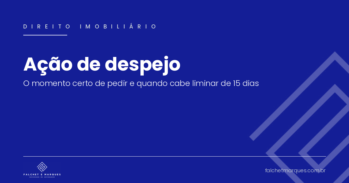 Ação de despejo: qual o momento certo de pedir e quando cabe liminar para desocupação em 15 dias?