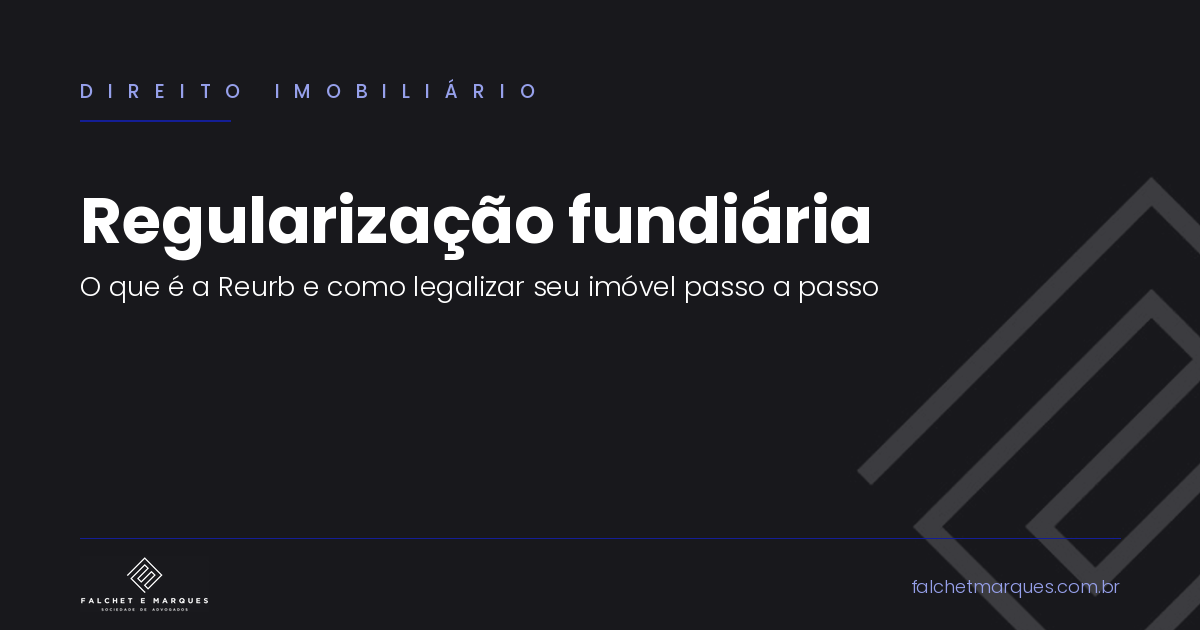 Regularização fundiária: o que é a Reurb e como legalizar seu imóvel passo a passo?