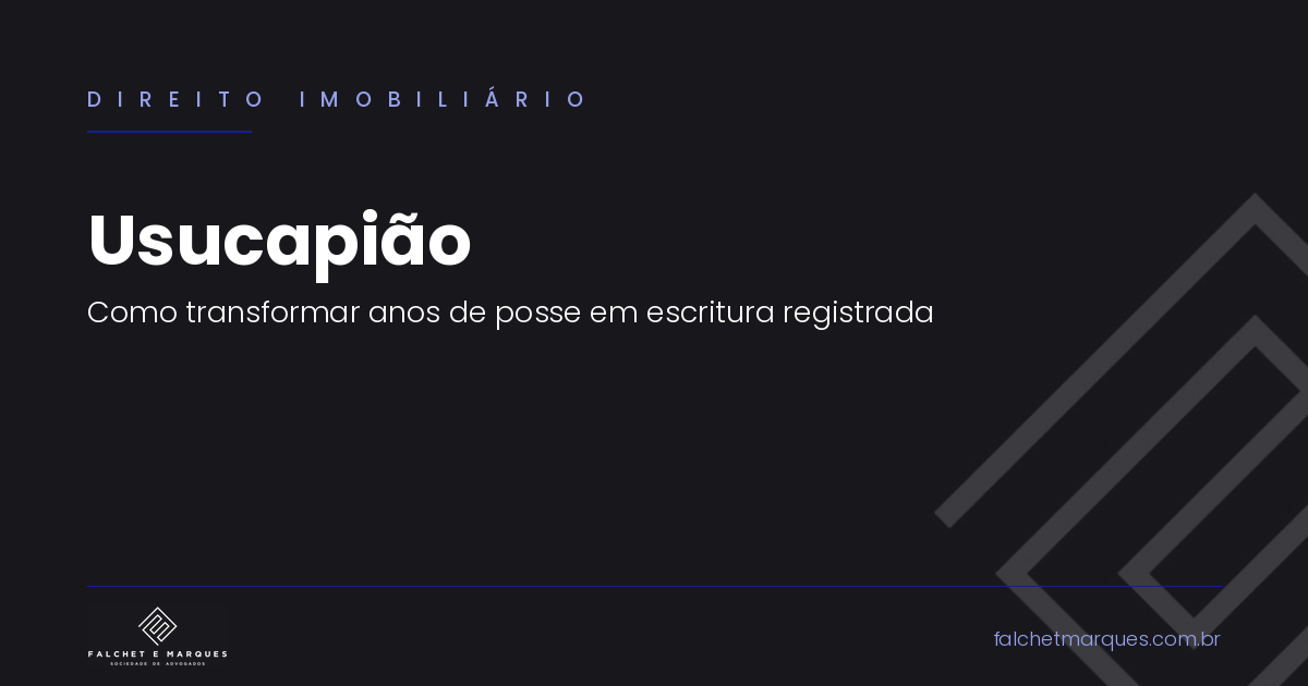 Usucapião: o que é, quais os prazos e como transformar anos de posse em escritura registrada?